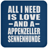 All I Need Is Love And A Appenzeller Sennenhunde - Drink Coaster