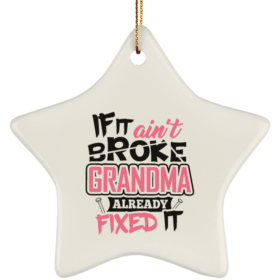 If It Ain't Broke, Grandma Already Fixed It - Star Ornament