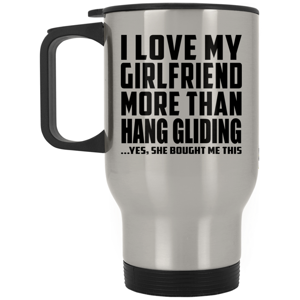 I Love My Girlfriend More Than Hang Gliding - Silver Travel Mug