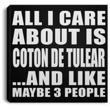 All I Care About Is Coton De Tulear - Canvas Square