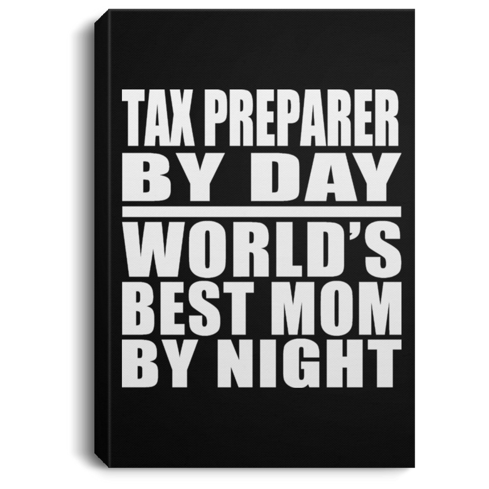 Tax Preparer By Day World's Best Mom By Night - Canvas Portrait