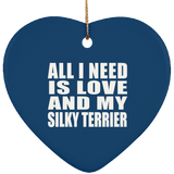 All I Need Is Love And My Silky Terrier - Heart Ornament