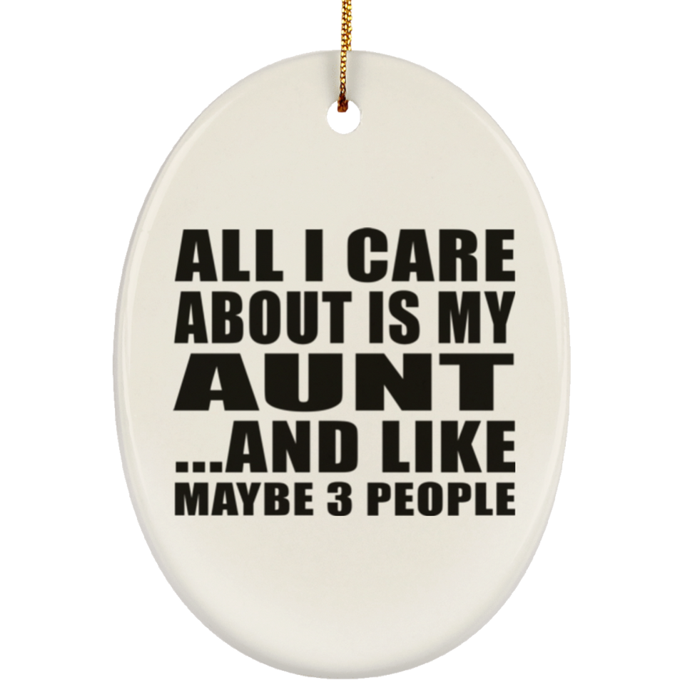 All I Care About Is My Aunt - Oval Ornament