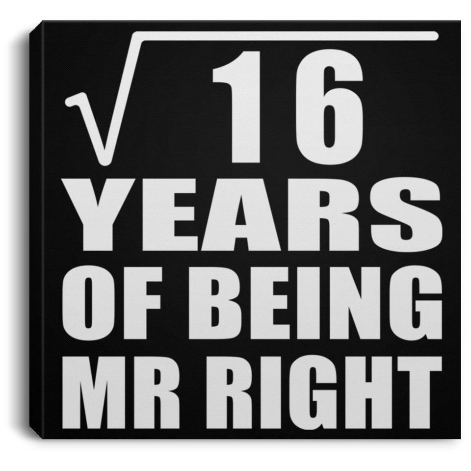 4th Anniversary Square Root of 16 Years of Being Mr Right - Canvas Square
