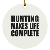 Hunting Makes Life Complete - Circle Ornament