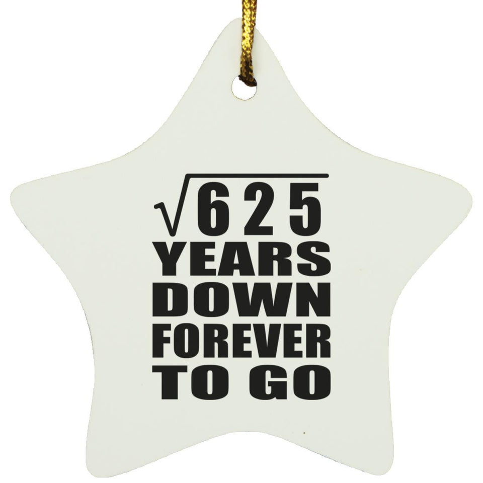 25th Anniversary Square Root of 625 Years Down Forever To Go - Star Ornament