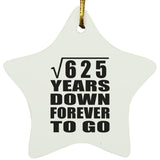 25th Anniversary Square Root of 625 Years Down Forever To Go - Star Ornament