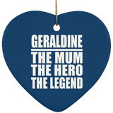 Geraldine The Mum The Hero The Legend - Heart Ornament