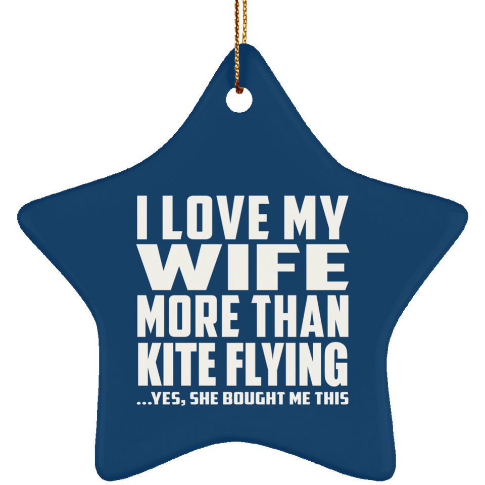 I Love My Wife More Than Kite Flying - Star Ornament