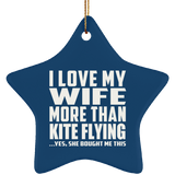 I Love My Wife More Than Kite Flying - Star Ornament