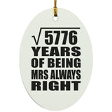 76th Anniversary Square Root of 5776 Years Mrs Always Right - Oval Ornament