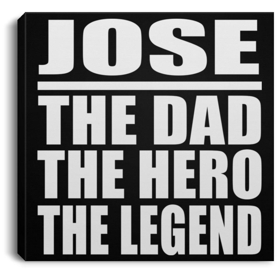 Jose The Dad The Hero The Legend - Canvas Square