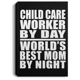 Child Care Worker By Day World's Best Mom By Night - Canvas Portrait
