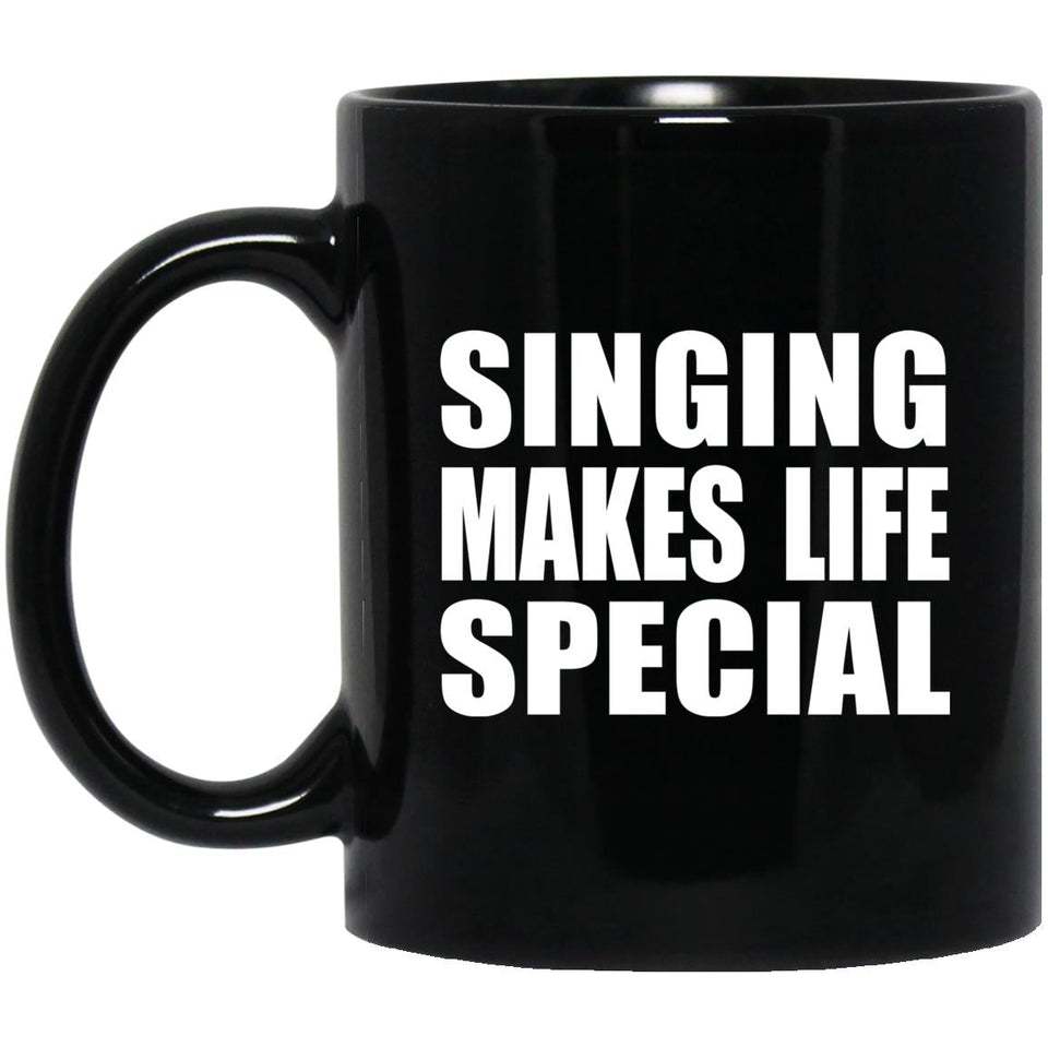 Singing Makes Life Special - 11oz Coffee Mug Black