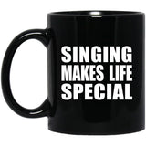 Singing Makes Life Special - 11oz Coffee Mug Black