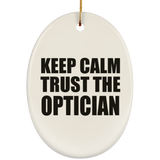 Keep Calm and Trust The Optician - Oval Ornament