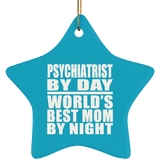 Psychiatrist By Day World's Best Mom By Night - Star Ornament