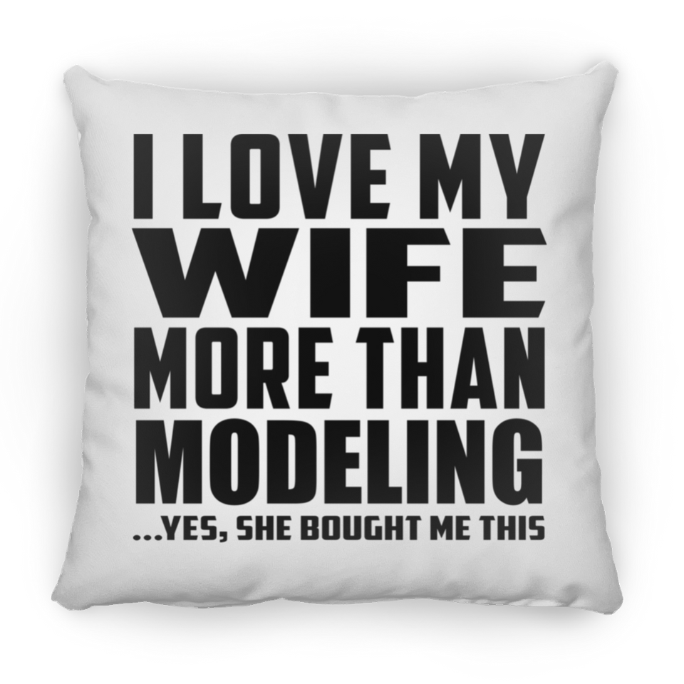 I Love My Wife More Than Modeling - Throw Pillow