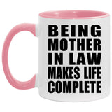 Being Mother In Law Makes Life Complete - 11oz Accent Mug Pink