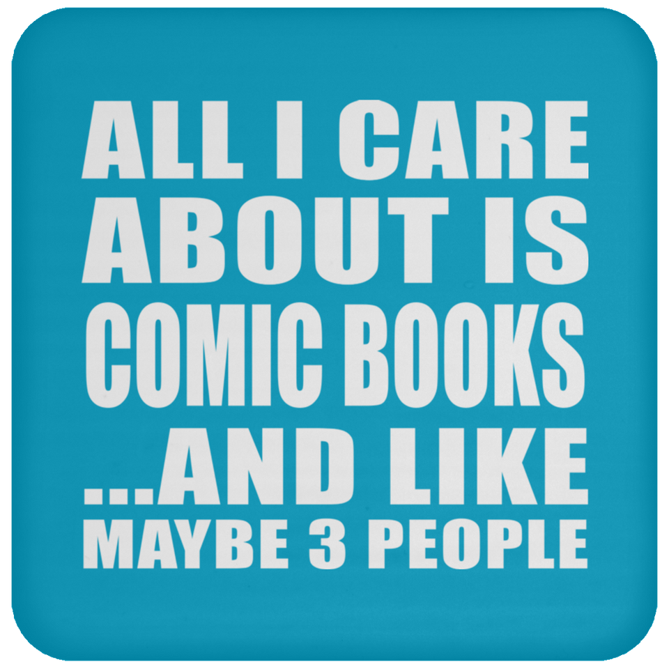 All I Care About Is Comic Books - Drink Coaster