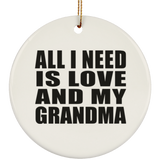 All I Need Is Love And My Grandma - Circle Ornament