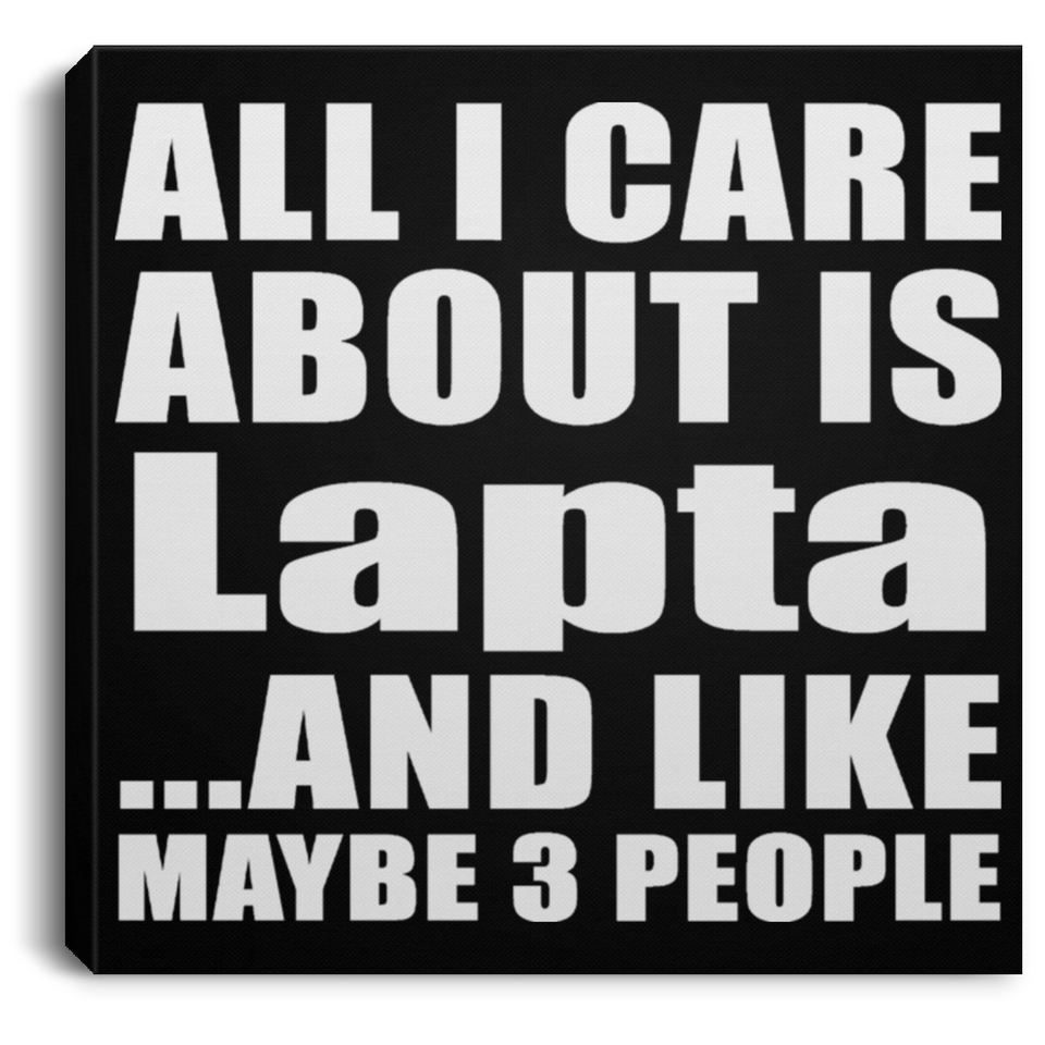 All I Care About Is Lapta - Canvas Square