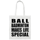 Ball Badminton Makes Life Special - Tote Bag White