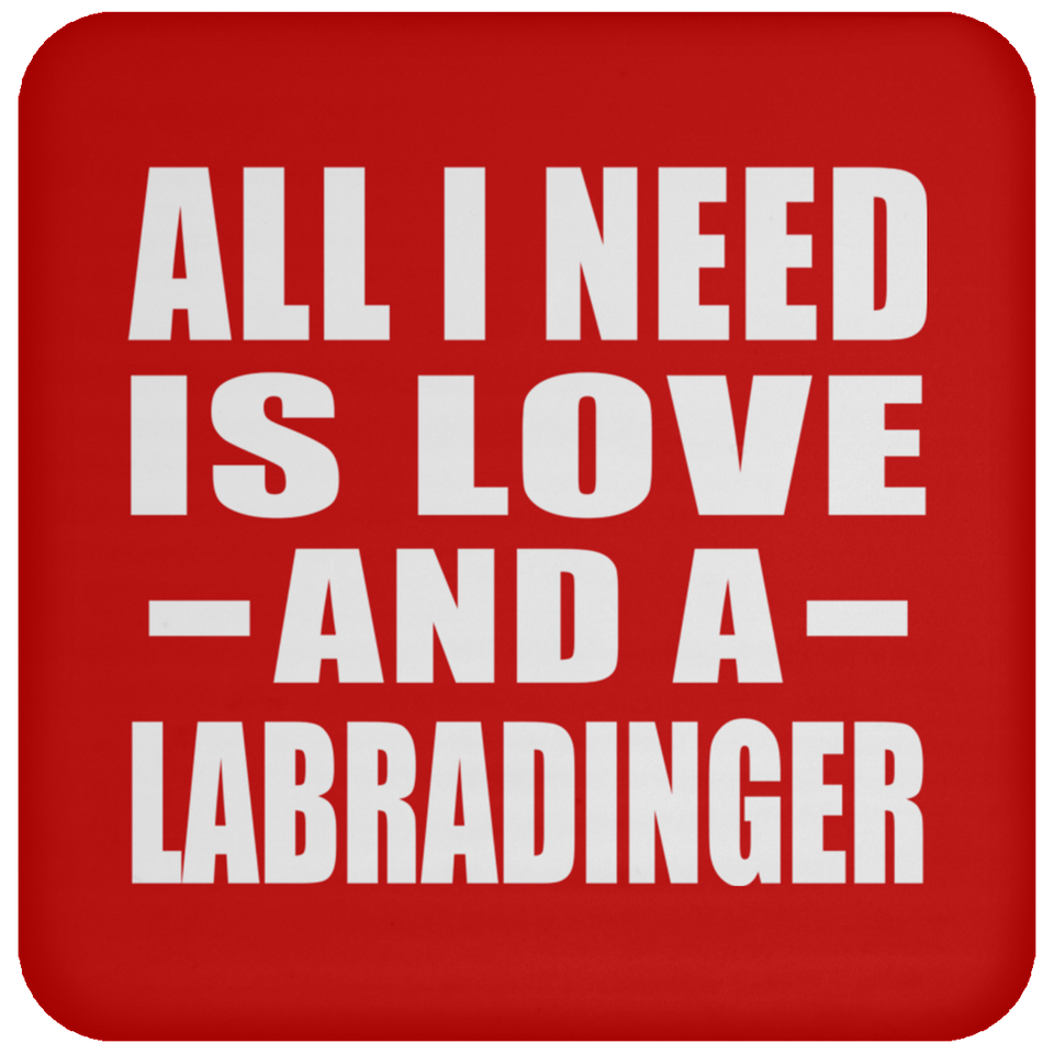 All I Need Is Love And A Labradinger - Drink Coaster
