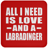 All I Need Is Love And A Labradinger - Drink Coaster