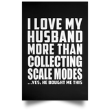 I Love My Husband More Than Collecting Scale Modes - Poster Portrait