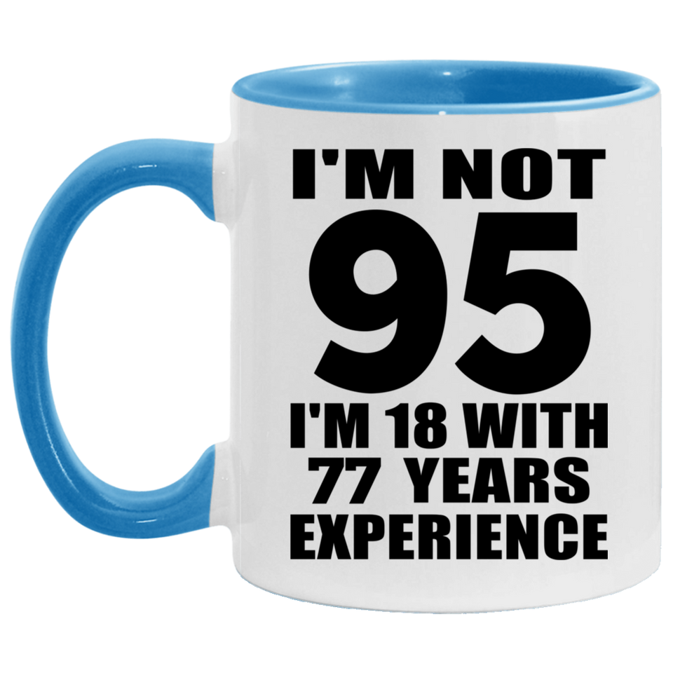 95th Birthday I'm Not 95 I'm 18 With 77 Years Experience - 11oz Accent Mug Blue