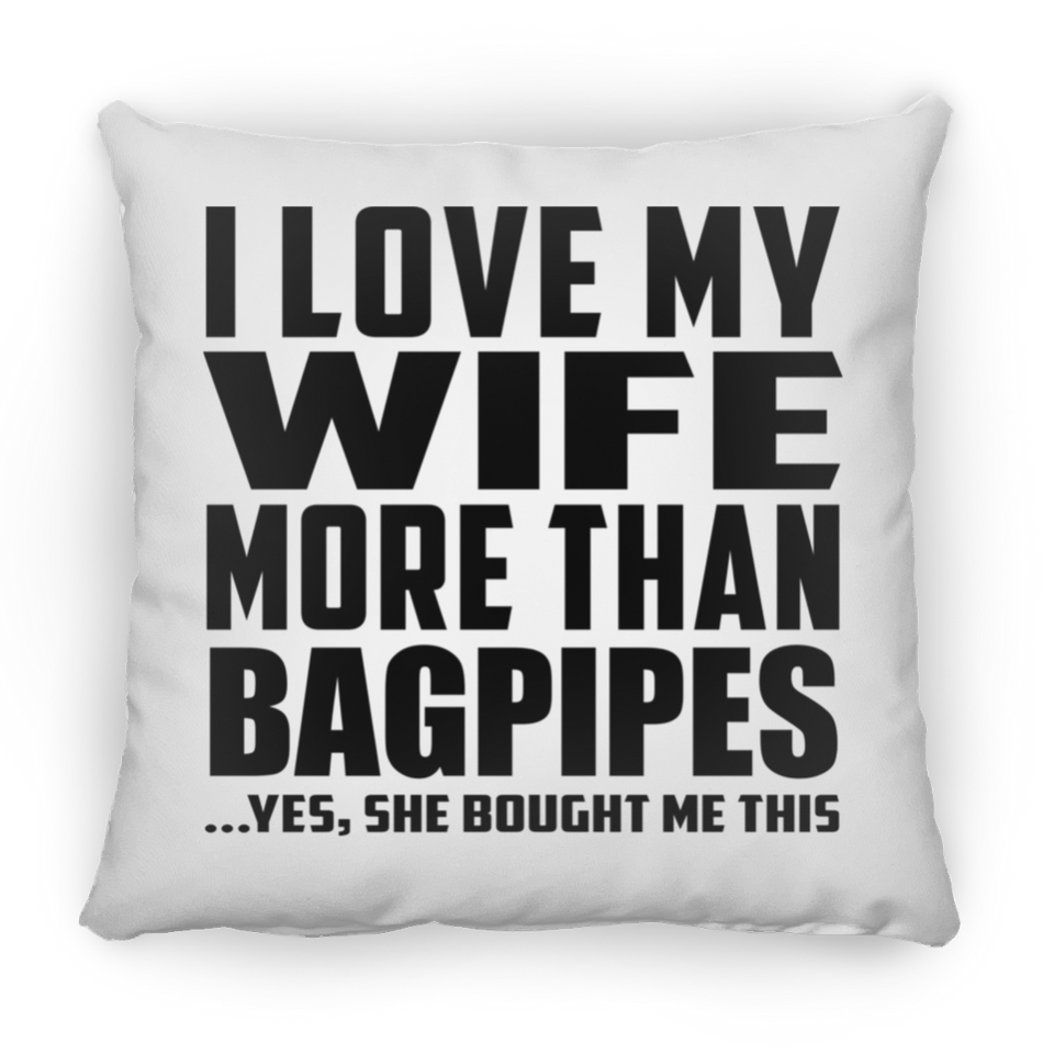 I Love My Wife More Than Bagpipes - Throw Pillow