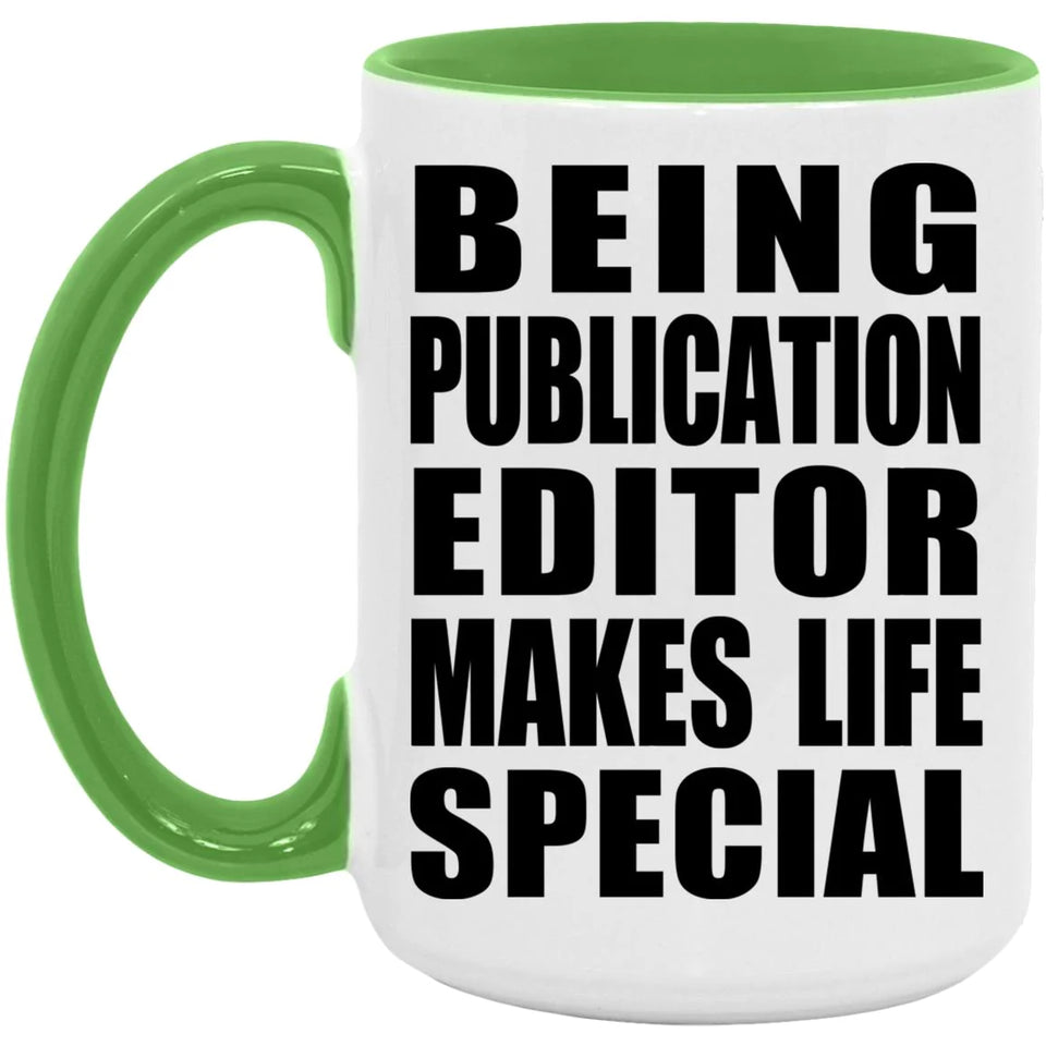Being Publication Editor Makes Life Special - 15oz Accent Mug Green