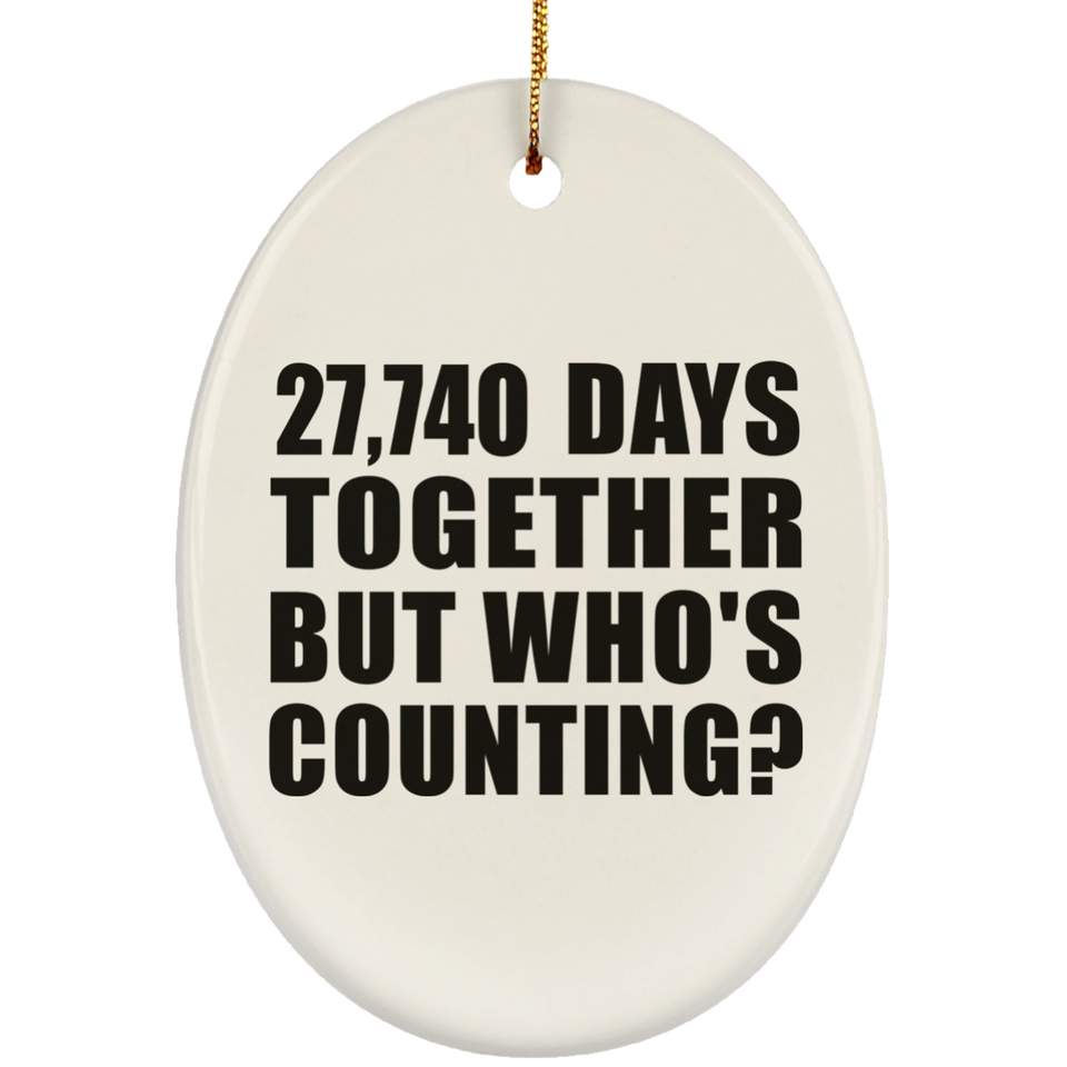 76th Anniversary 27,740 Days Together But Who's Counting - Oval Ornament