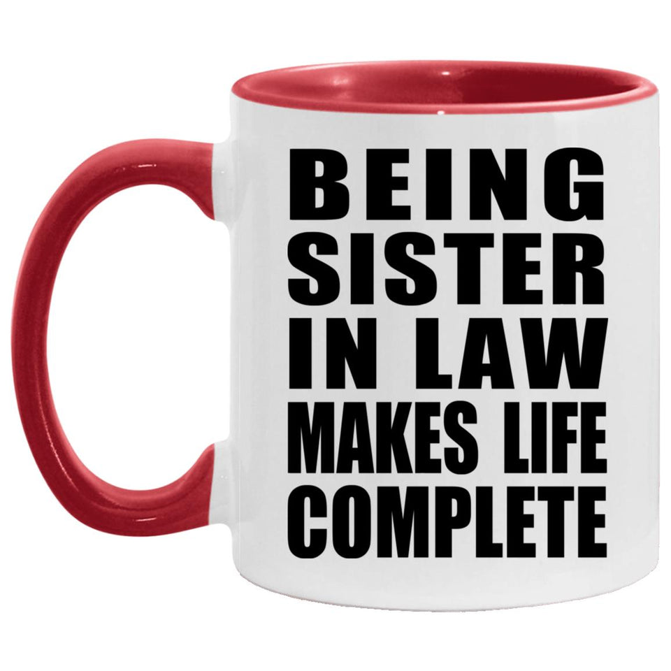 Being Sister In Law Makes Life Complete - 11oz Accent Mug Red