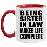 Being Sister In Law Makes Life Complete - 11oz Accent Mug Red