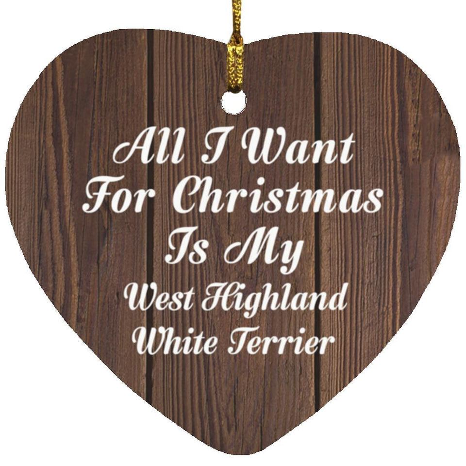 All I Want For Christmas Is My West Highland White Terrier - Heart Ornament D