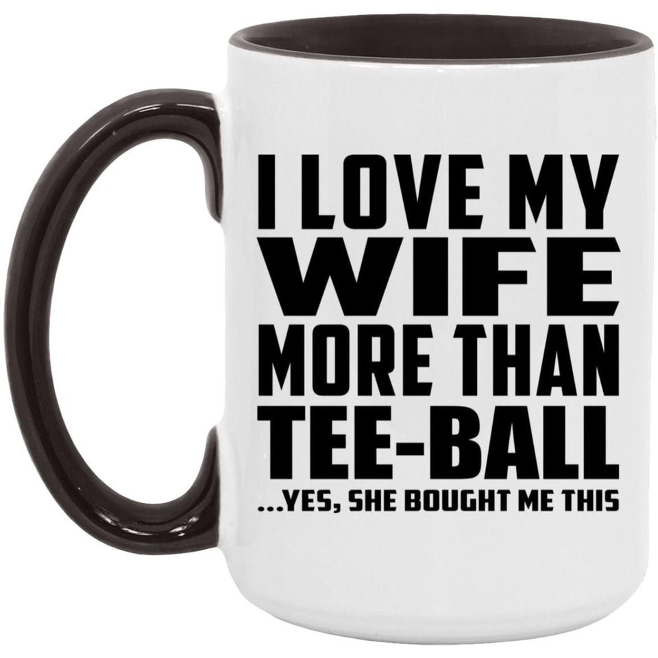 I Love My Wife More Than Tee-Ball - 15oz Accent Mug Black