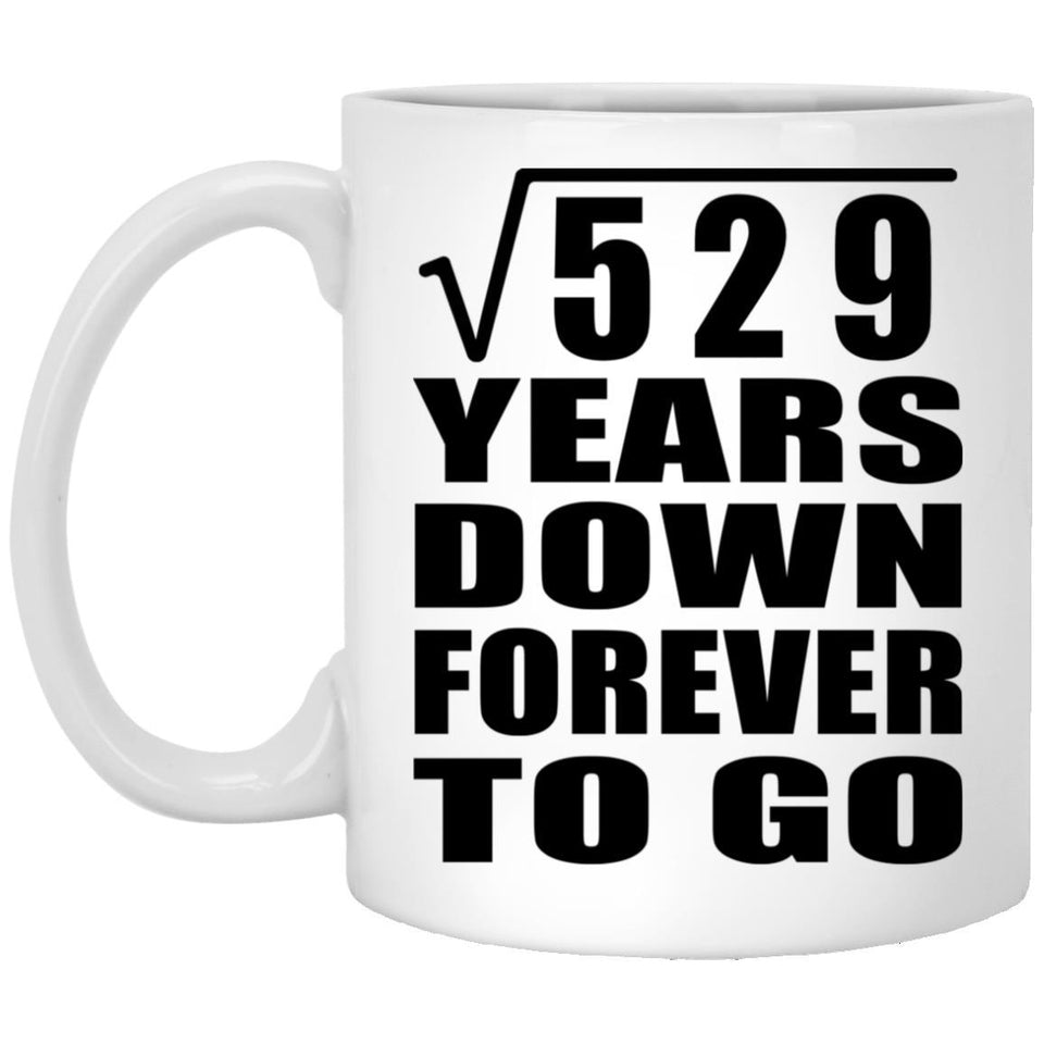 23rd Anniversary Square Root of 529 Years Down Forever To Go - 11oz Coffee Mug