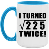 30th Birthday I Turned Square Root of 225 Twice - 15oz Accent Mug Blue