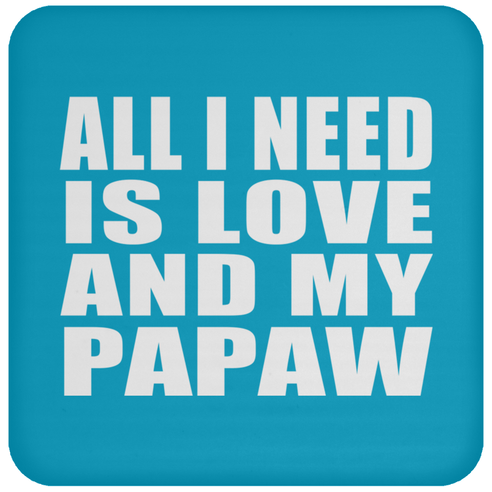 All I Need Is Love And My Papaw - Drink Coaster