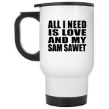 All I Need Is Love And My Sam Sawet - White Travel Mug