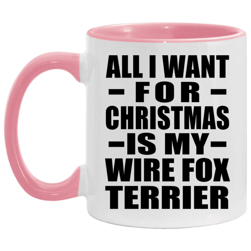 All I Want For Christmas Is My Wire Fox Terrier - 11oz Accent Mug Pink