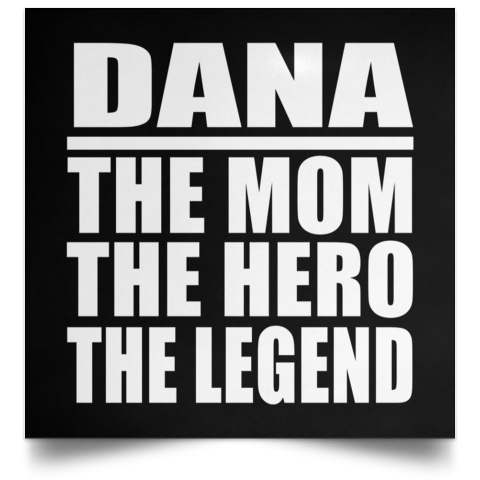 Dana The Mom The Hero The Legend - Poster Square