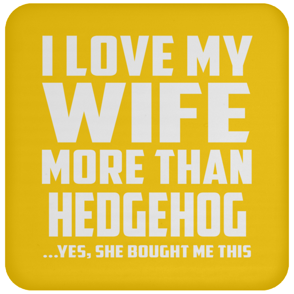 I Love My Wife More Than Hedgehog - Drink Coaster