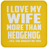 I Love My Wife More Than Hedgehog - Drink Coaster