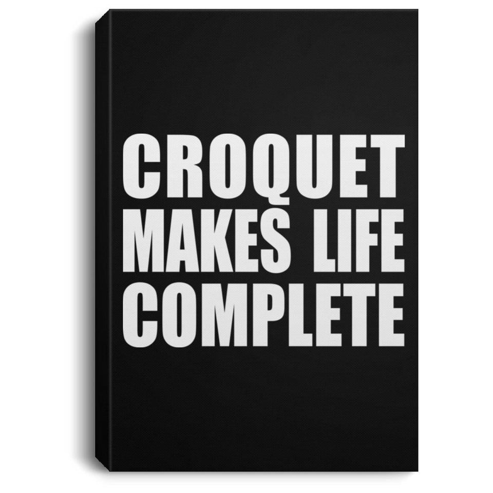 Croquet Makes Life Complete - Canvas Portrait