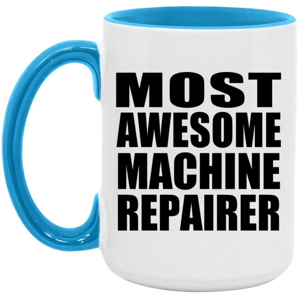 Most Awesome Machine Repairer - 15oz Accent Mug Blue