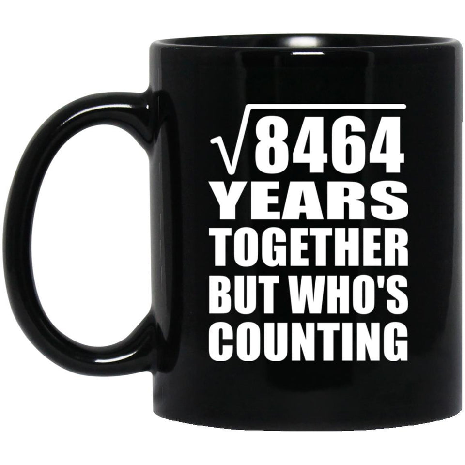 92nd Anniversary Square Root of 8464 Years Who's Counting - 11oz Coffee Mug Black