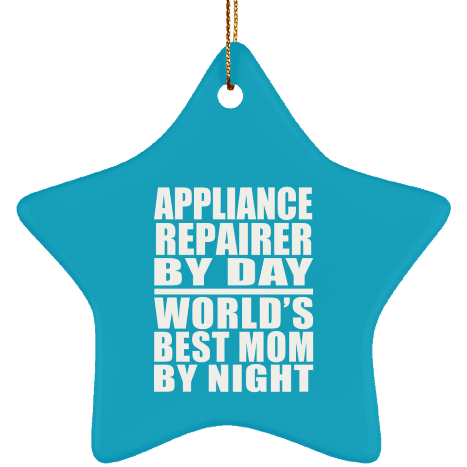 Appliance Repairer By Day World's Best Mom By Night - Star Ornament